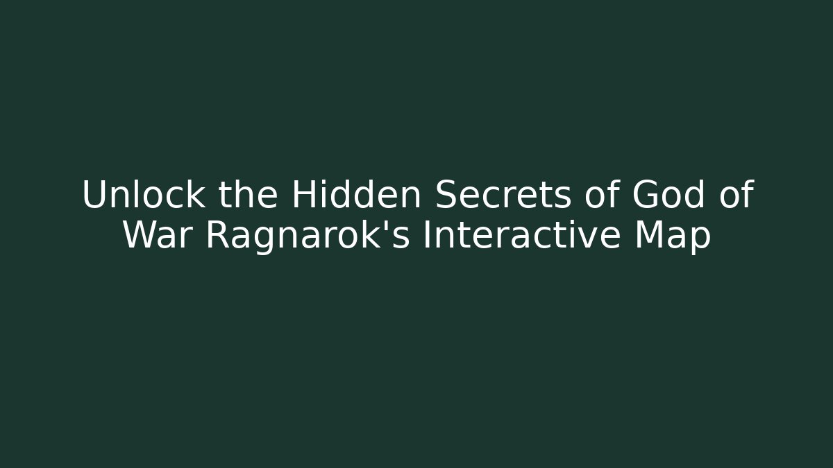 Unlock the Hidden Secrets of God of War Ragnarok’s Interactive Map