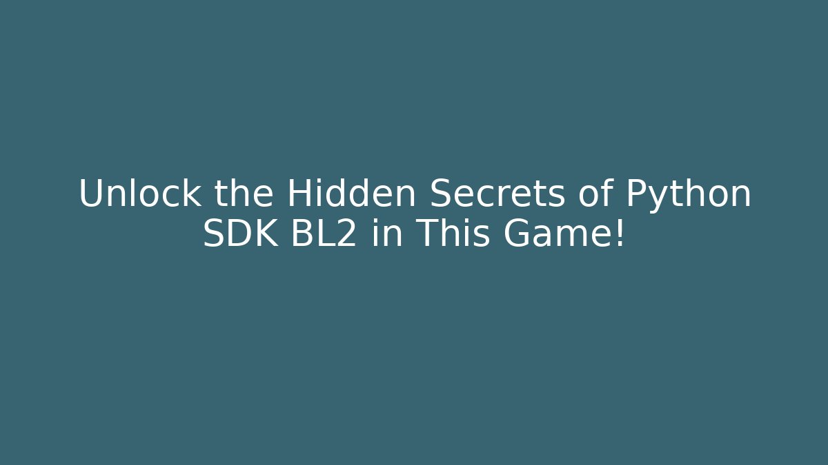 Unlock the Hidden Secrets of Python SDK BL2 in This Game!