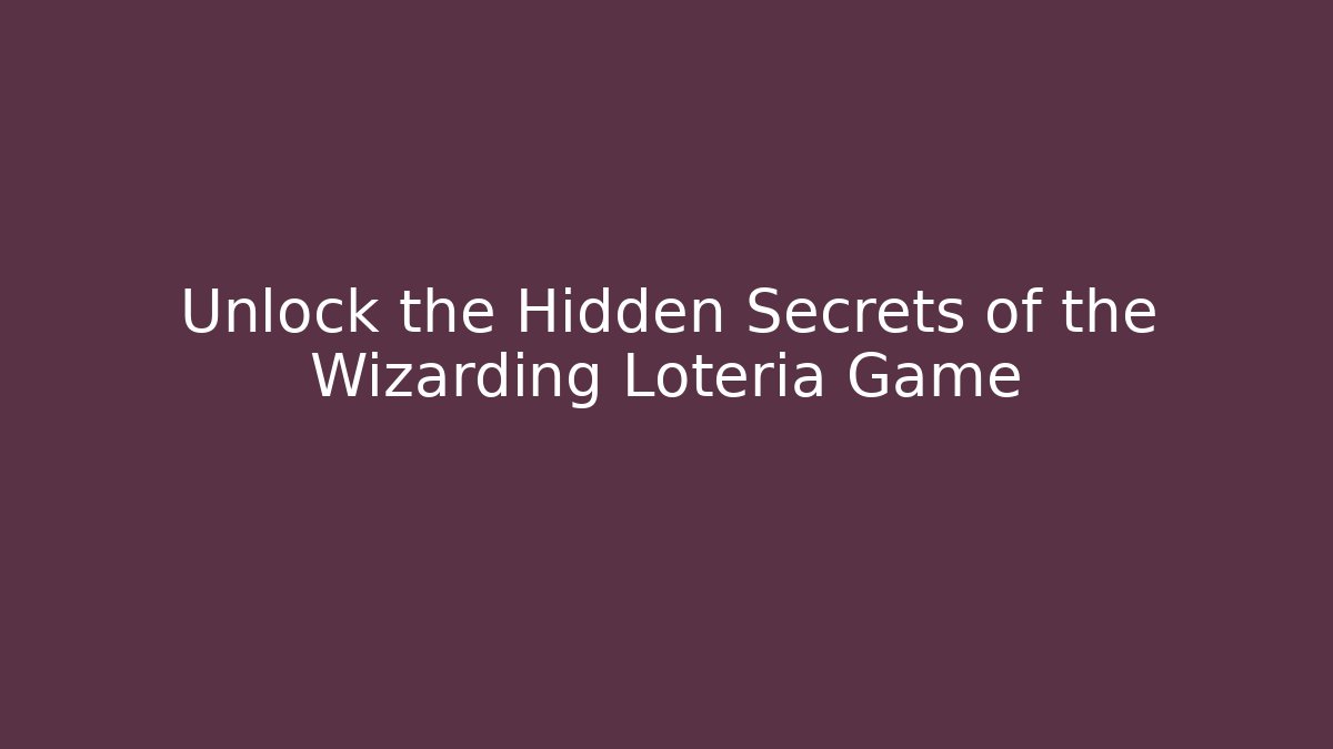 Unlock the Hidden Secrets of the Wizarding Lotería Game