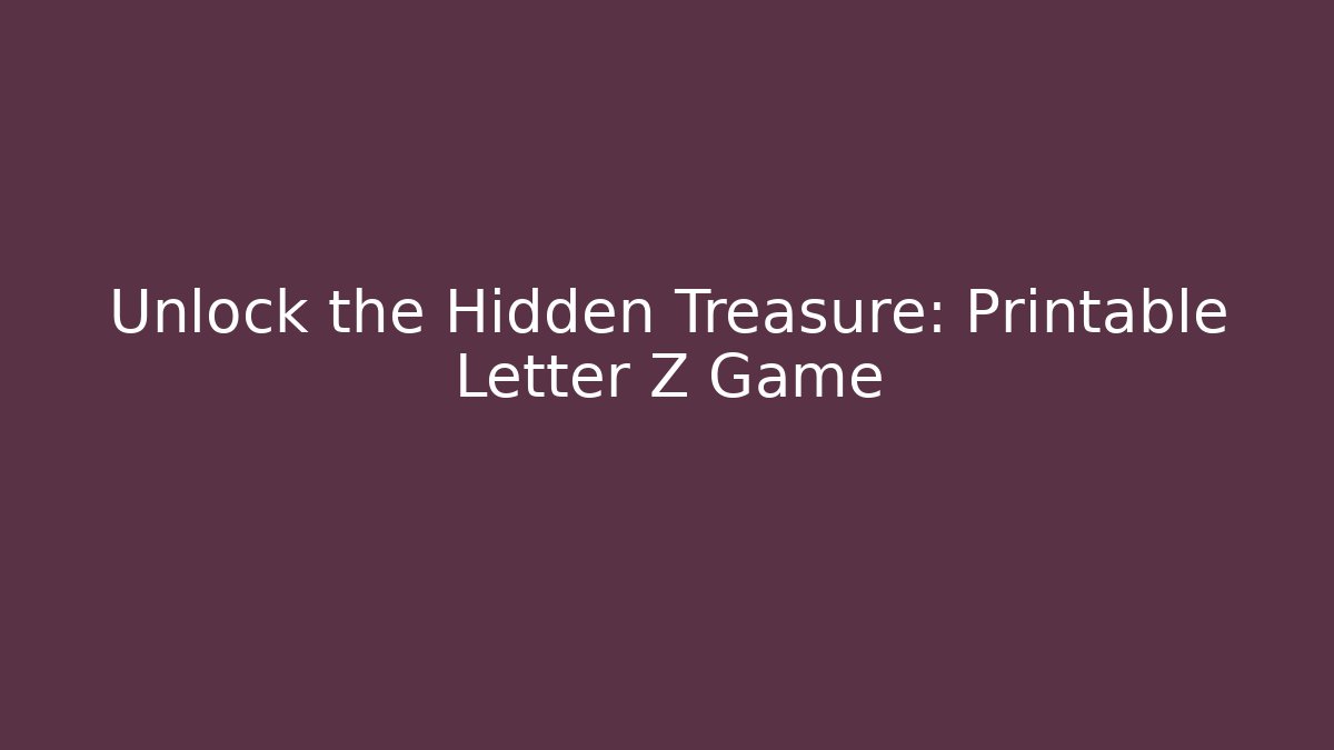Unlock the Hidden Treasure: Printable Letter Z Game