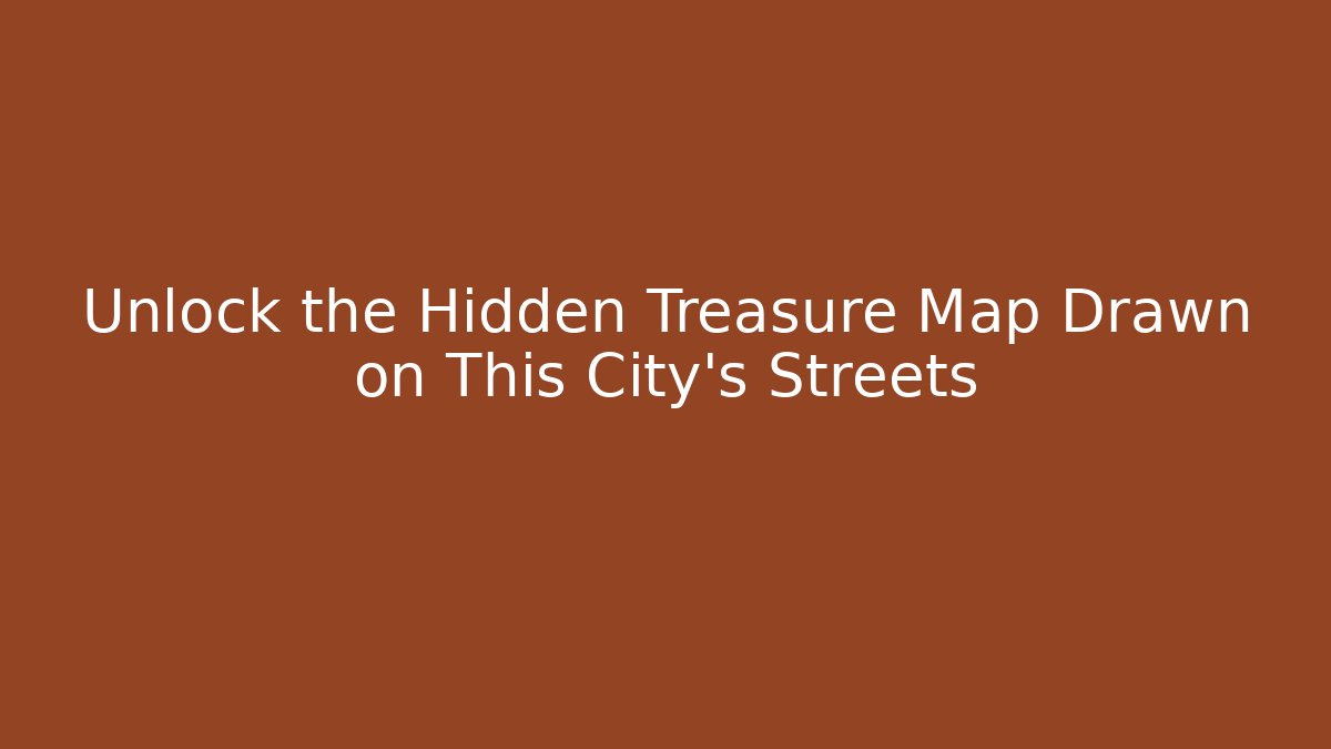 Unlock the Hidden Treasure Map Drawn on This City's Streets
