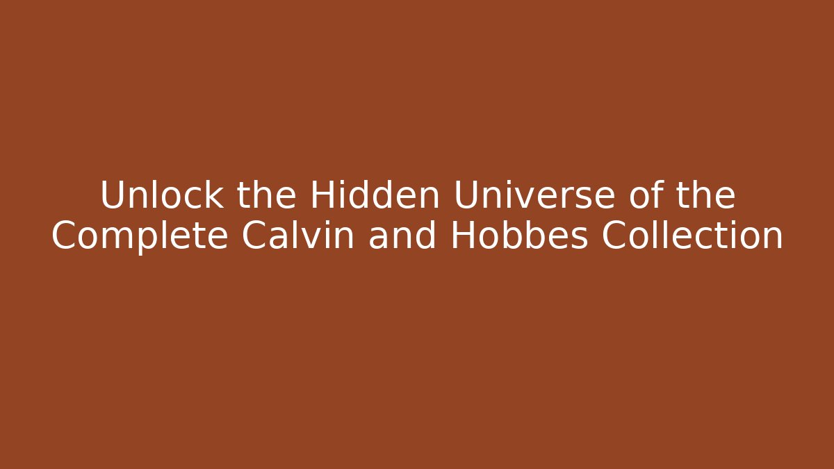 Unlock the Hidden Universe of the Complete Calvin and Hobbes Collection