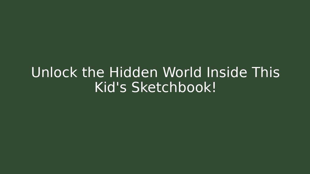 Unlock the Hidden World Inside This Kid's Sketchbook! - Buddy Program