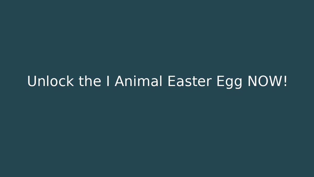 Unlock the I Animal Easter Egg NOW!