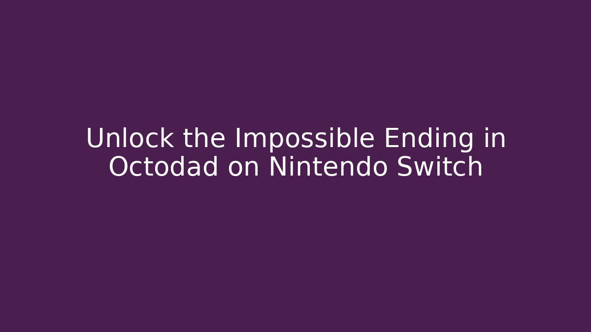 Unlock the Impossible Ending in Octodad on Nintendo Switch