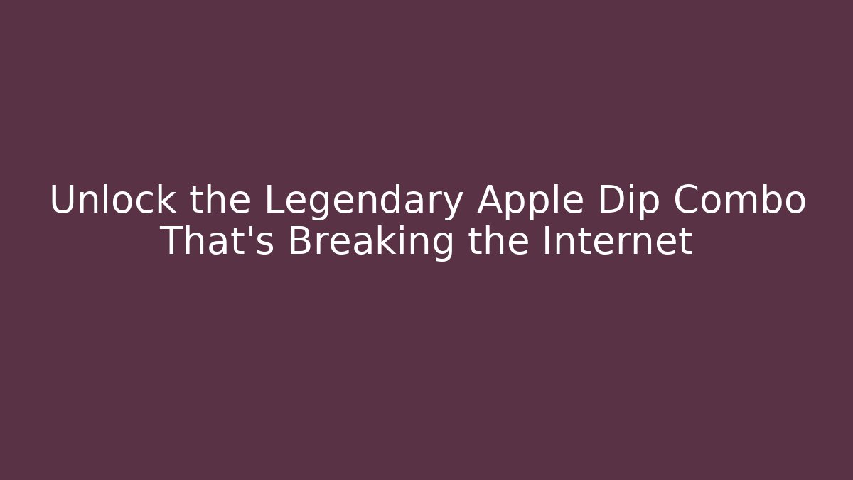 Unlock the Legendary Apple Dip Combo That's Breaking the Internet - Buddy Program