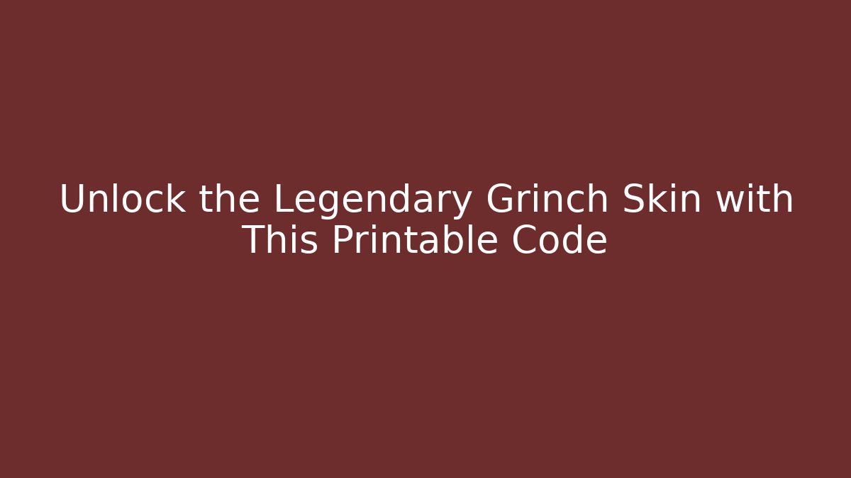 Unlock the Legendary Grinch Skin with This Printable Code - Buddy Program