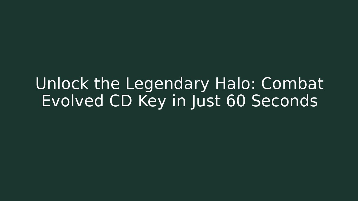 Unlock the Legendary Halo: Combat Evolved CD Key in Just 60 Seconds
