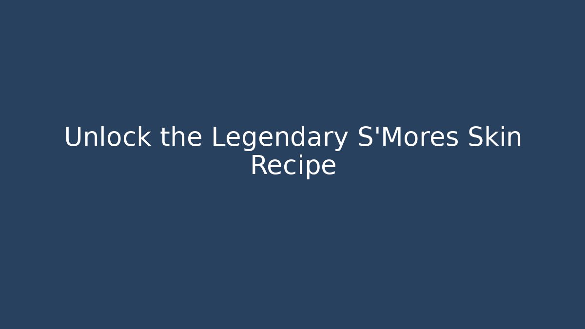 Unlock the Legendary S'Mores Skin Recipe - Buddy Program