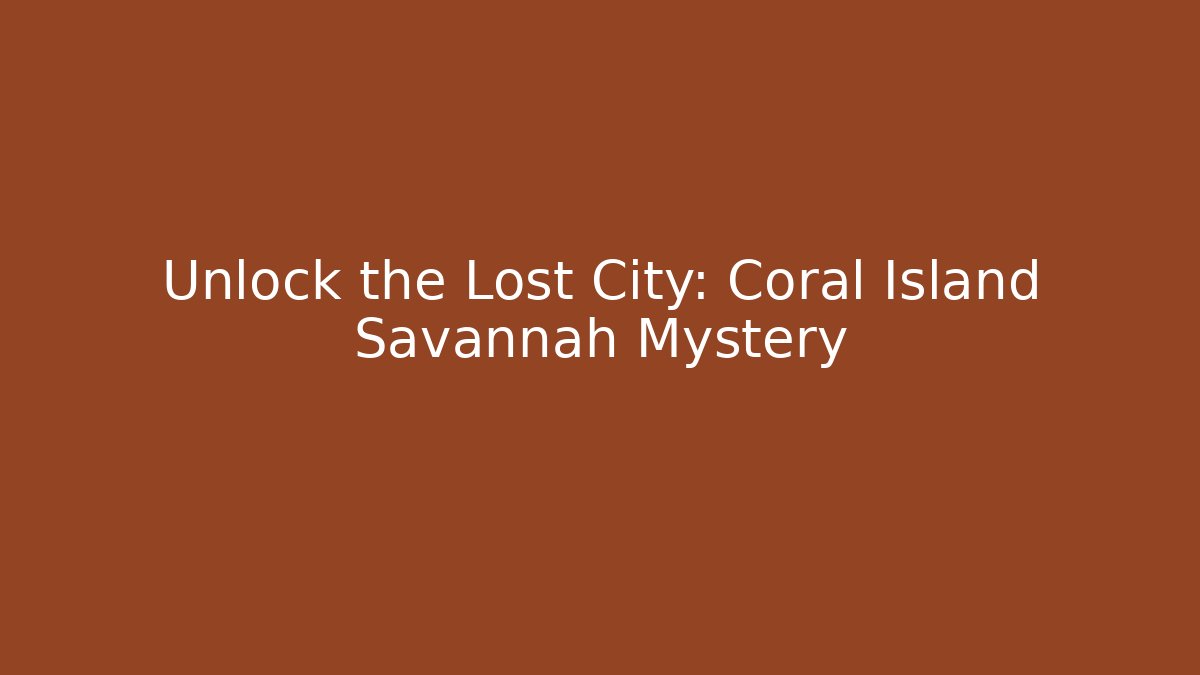 Unlock the Lost City: Coral Island Savannah Mystery