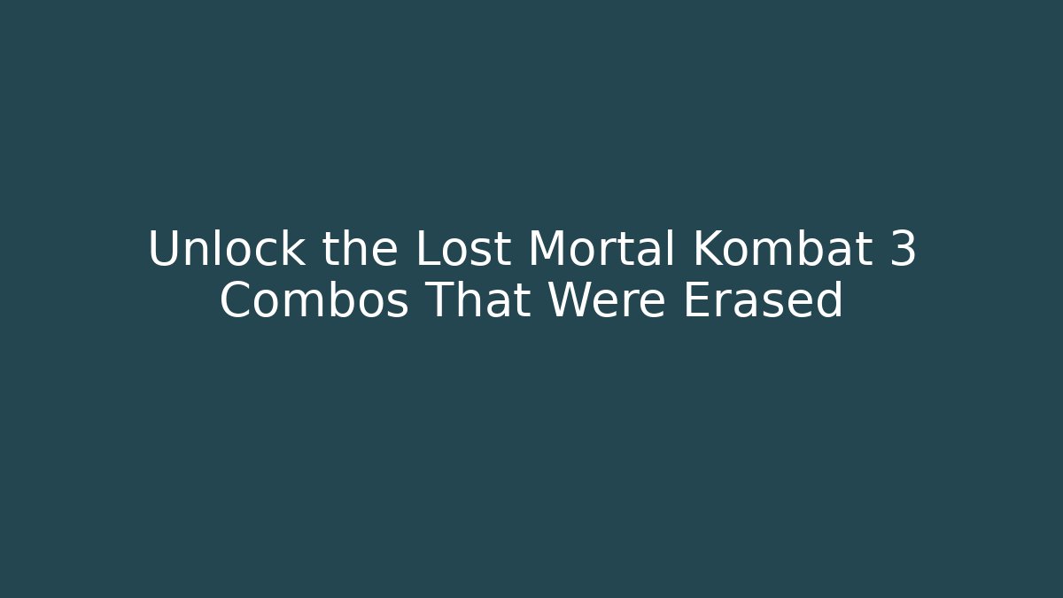 Unlock the Lost Mortal Kombat 3 Combos That Were Erased
