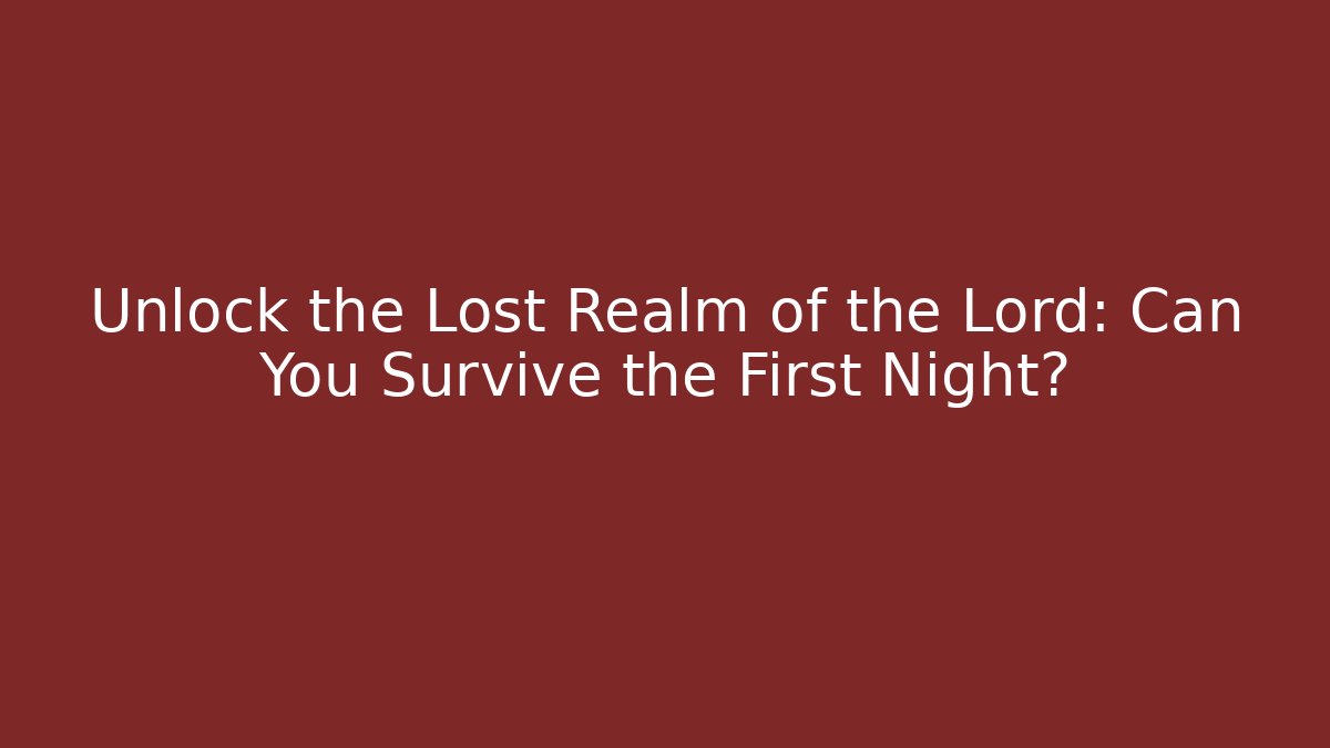 Unlock the Lost Realm of the Lord: Can You Survive the First Night?