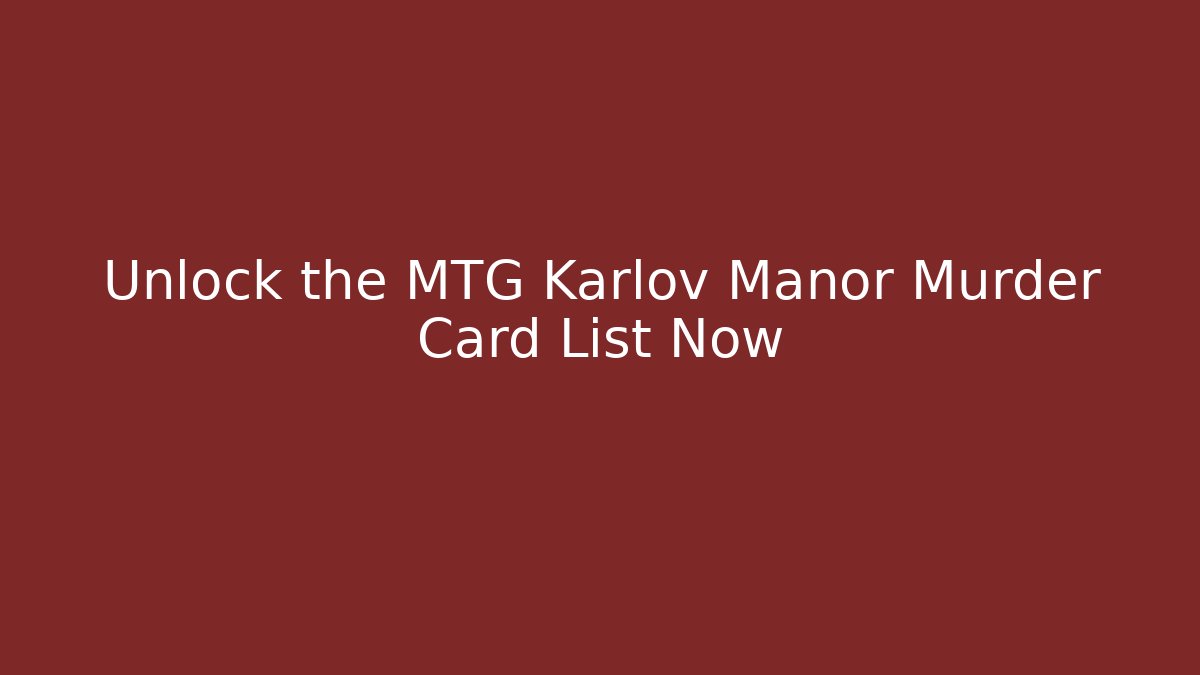 Unlock the MTG Karlov Manor Murder Card List Now