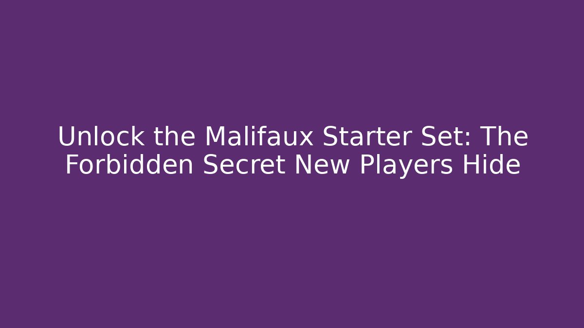 Unlock the Malifaux Starter Set: The Forbidden Secret New Players Hide