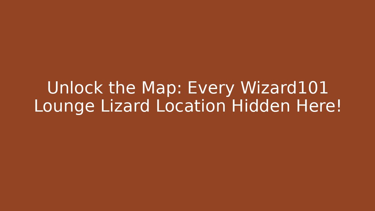 Unlock the Map: Every Wizard101 Lounge Lizard Location Hidden Here! - Buddy Program