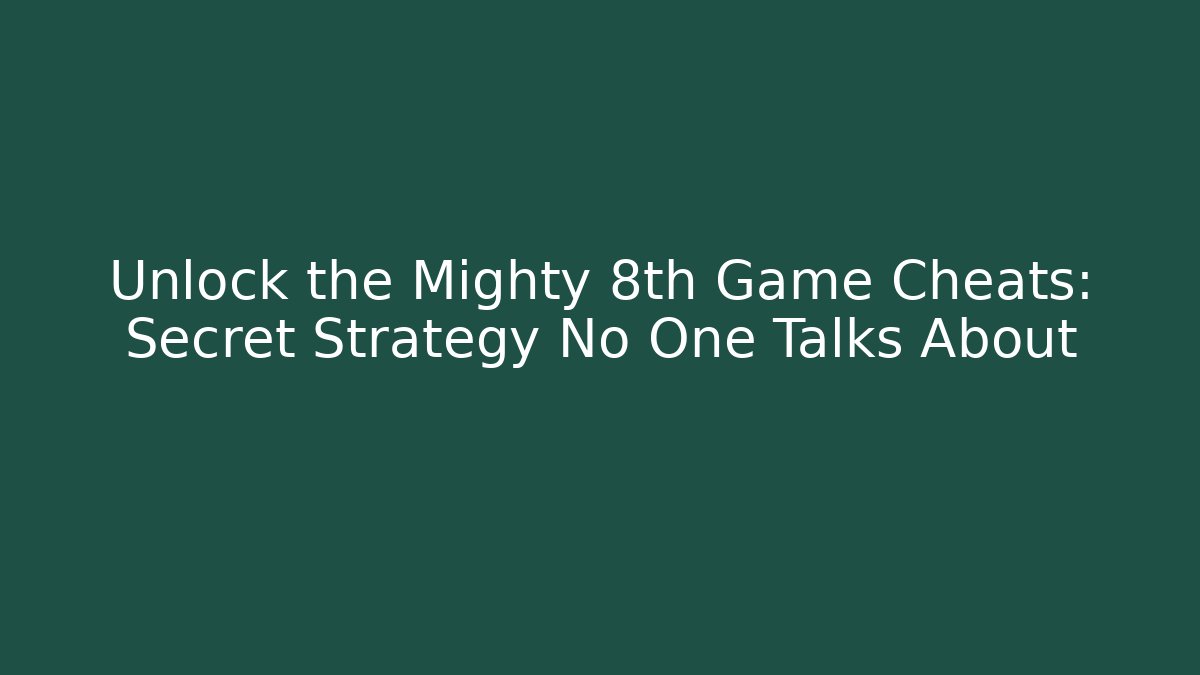 Unlock the Mighty 8th Game Cheats: Secret Strategy No One Talks About