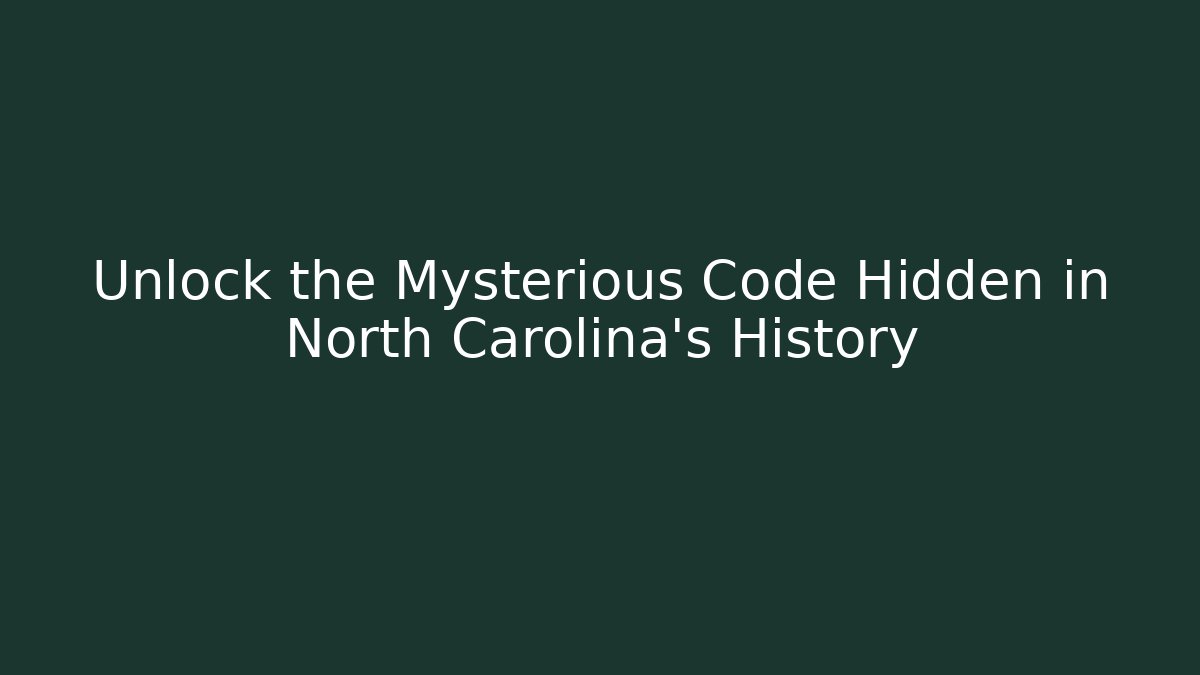Unlock the Mysterious Code Hidden in North Carolina's History