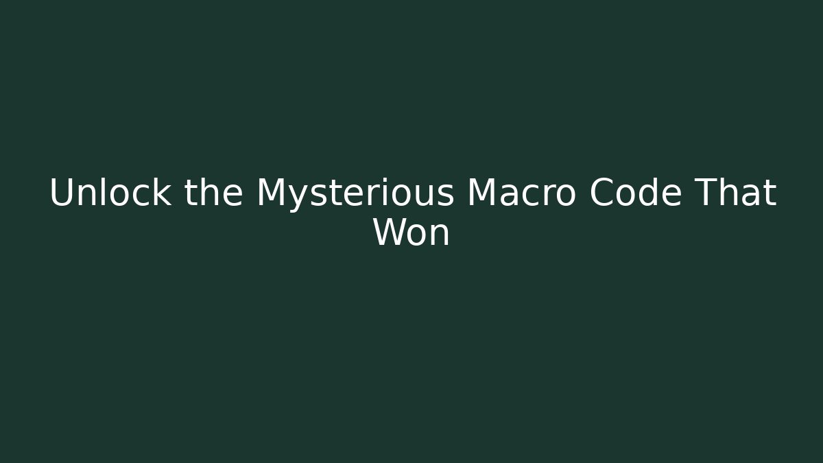 Unlock the Mysterious Macro Code That Won