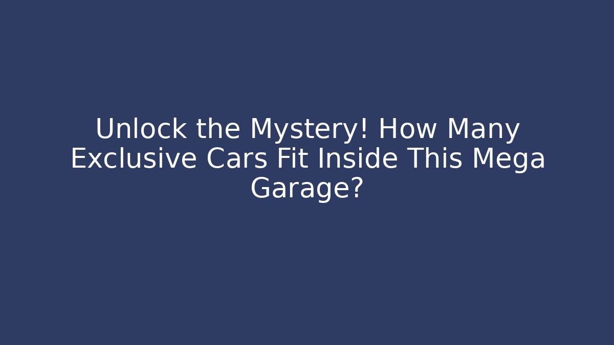 Unlock the Mystery! How Many Exclusive Cars Fit Inside This Mega Garage?