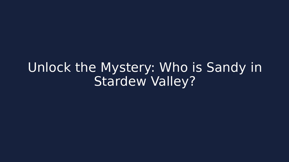 Unlock the Mystery: Who is Sandy in Stardew Valley?