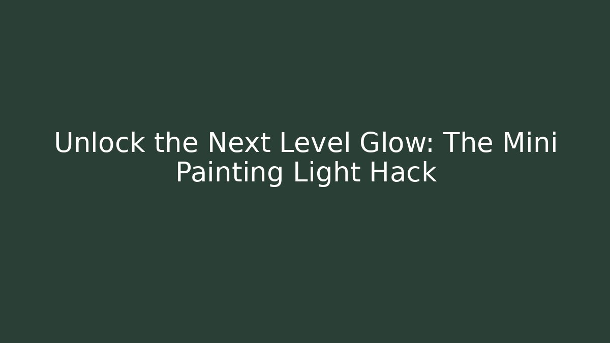 Unlock the Next Level Glow: The Mini Painting Light Hack - Buddy Program