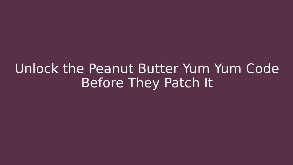 Unlock the Peanut Butter Yum Yum Code Before They Patch It - Buddy Program