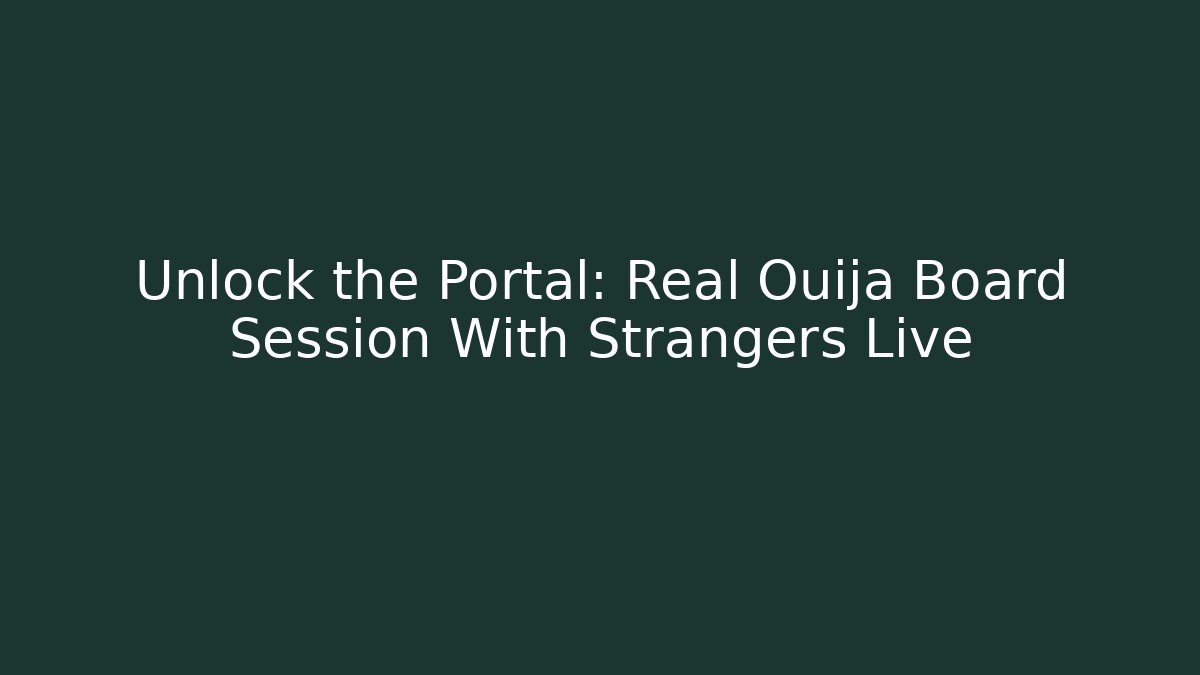 Unlock the Portal: Real Ouija Board Session With Strangers Live