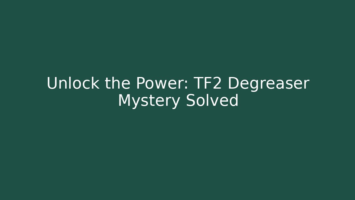 Unlock the Power: TF2 Degreaser Mystery Solved