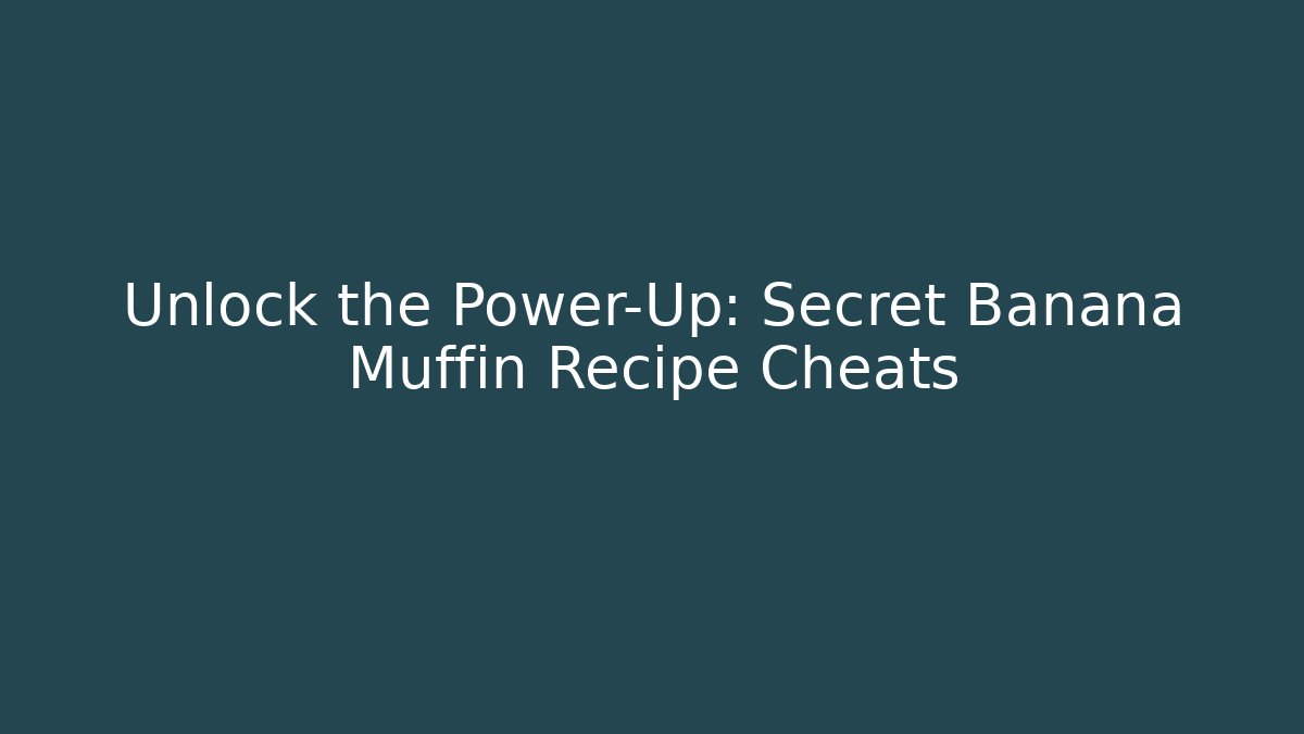 Unlock the Power-Up: Secret Banana Muffin Recipe Cheats