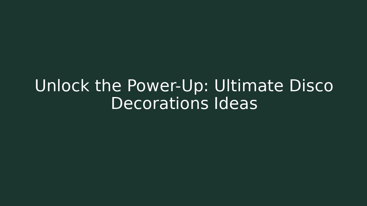 Unlock the Power-Up: Ultimate Disco Decorations Ideas
