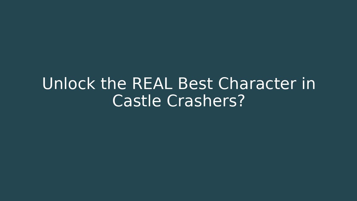 Unlock the REAL Best Character in Castle Crashers?