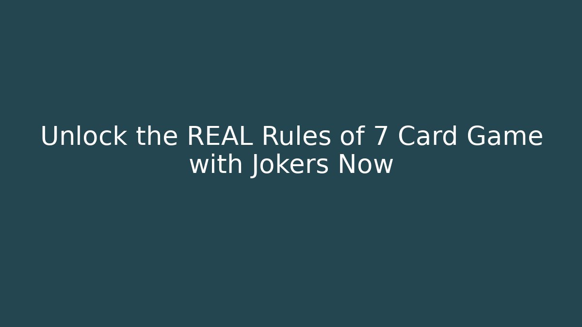 Unlock the REAL Rules of 7 Card Game with Jokers Now