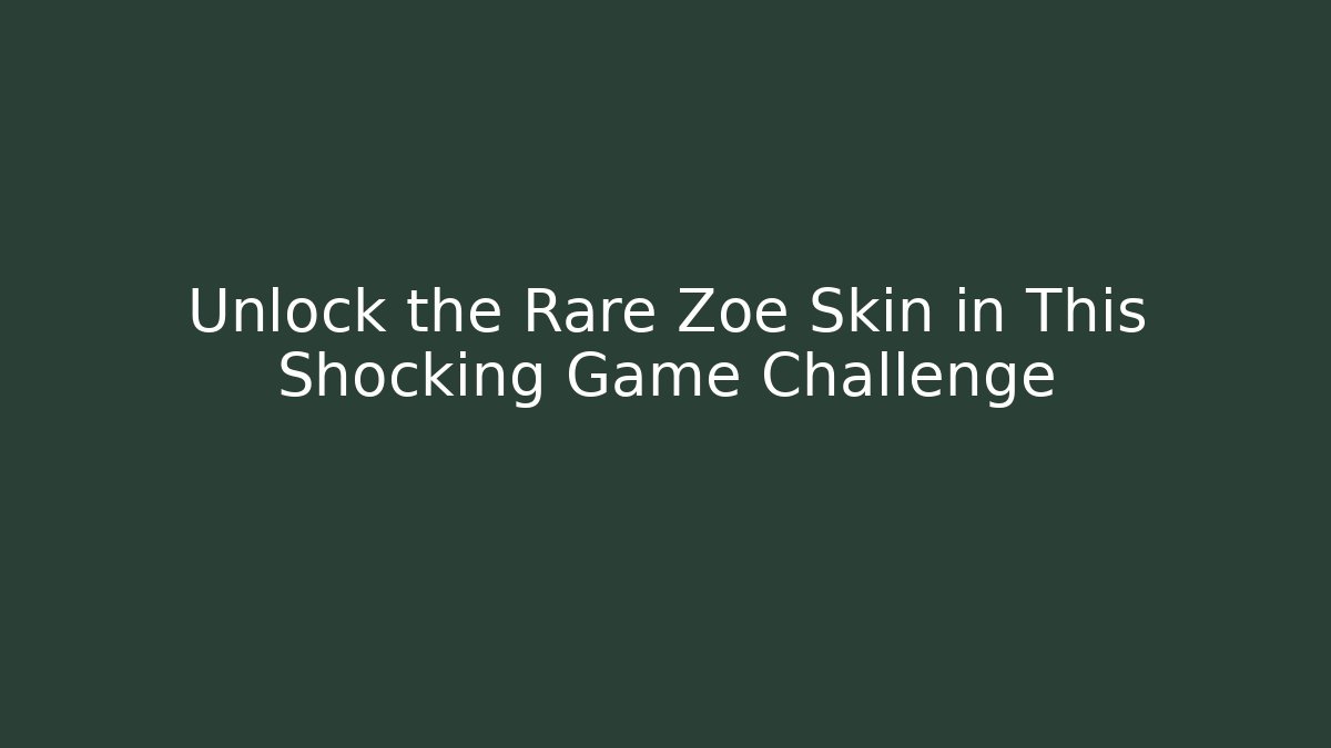 Unlock the Rare Zoe Skin in This Shocking Game Challenge