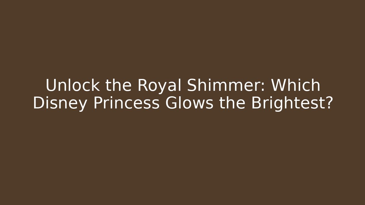 Unlock the Royal Shimmer: Which Disney Princess Glows the Brightest?