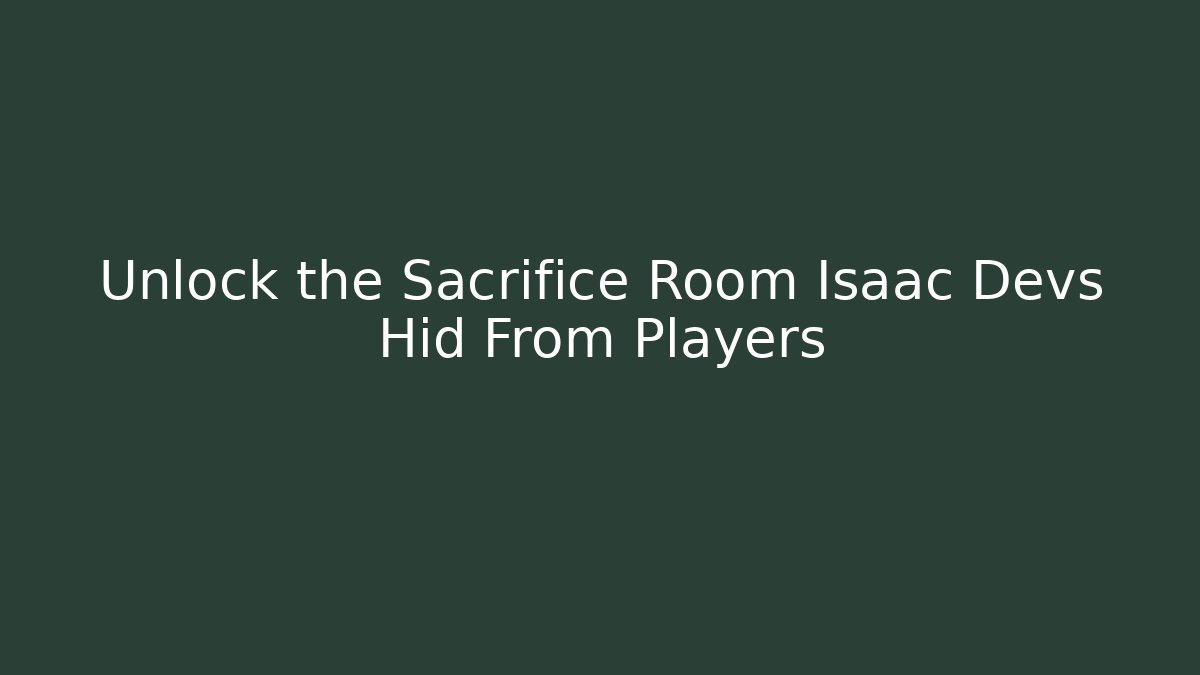 Unlock the Sacrifice Room Isaac Devs Hid From Players