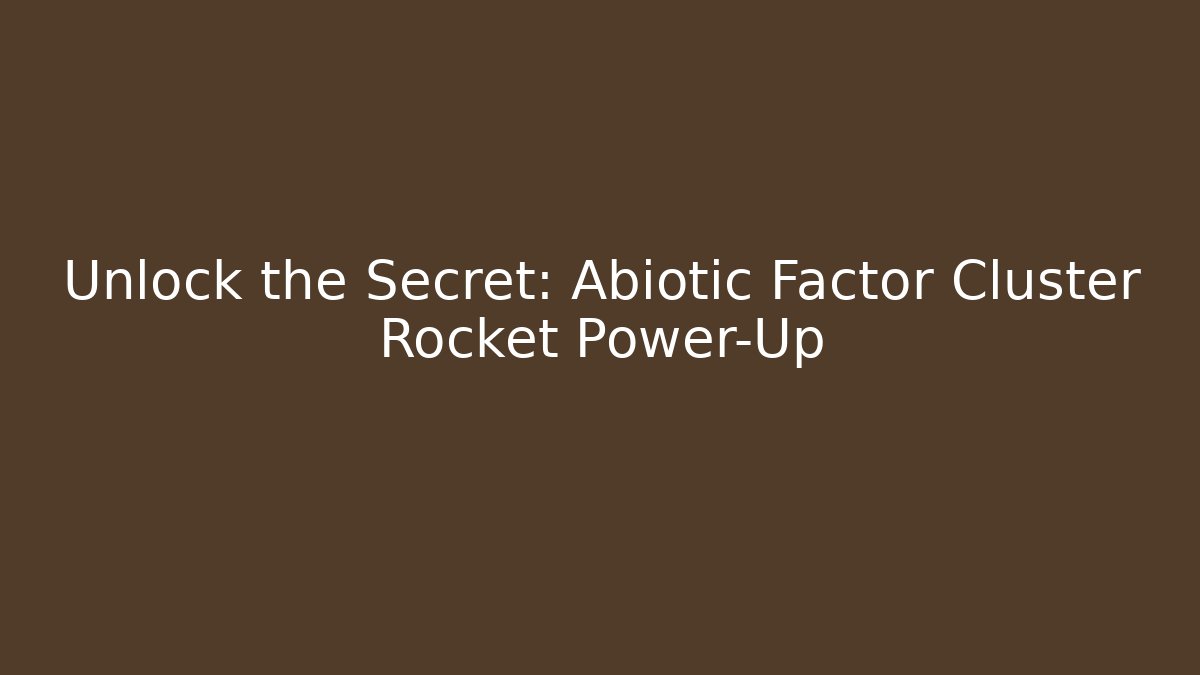 Unlock the Secret: Abiotic Factor Cluster Rocket Power-Up