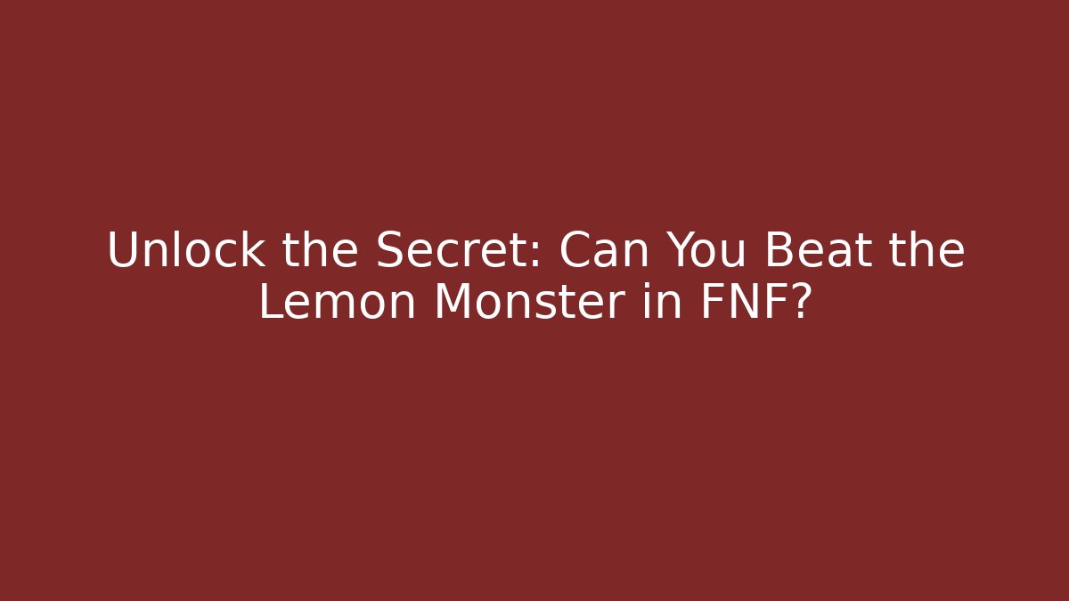 Unlock the Secret: Can You Beat the Lemon Monster in FNF?