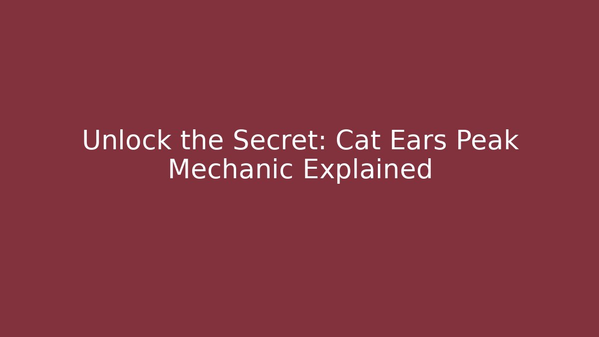 Unlock the Secret: Cat Ears Peak Mechanic Explained - Buddy Program