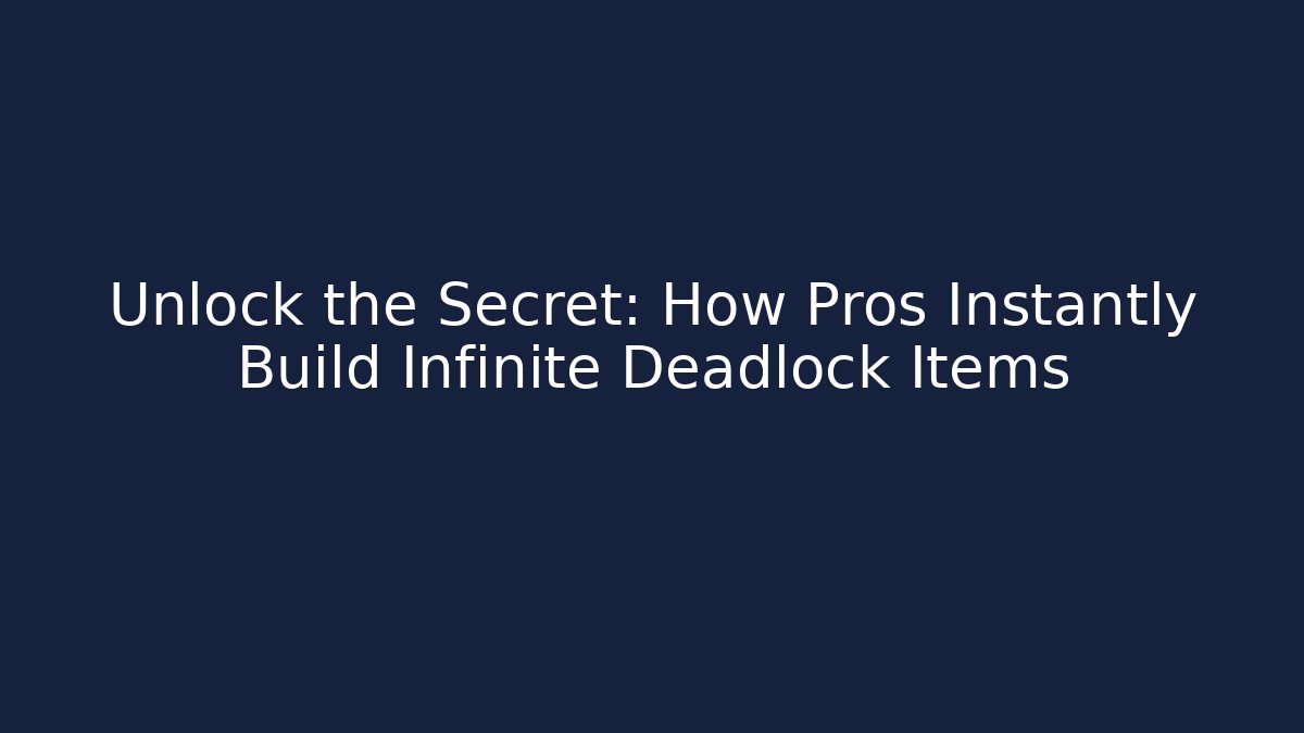 Unlock the Secret: How Pros Instantly Build Infinite Deadlock Items