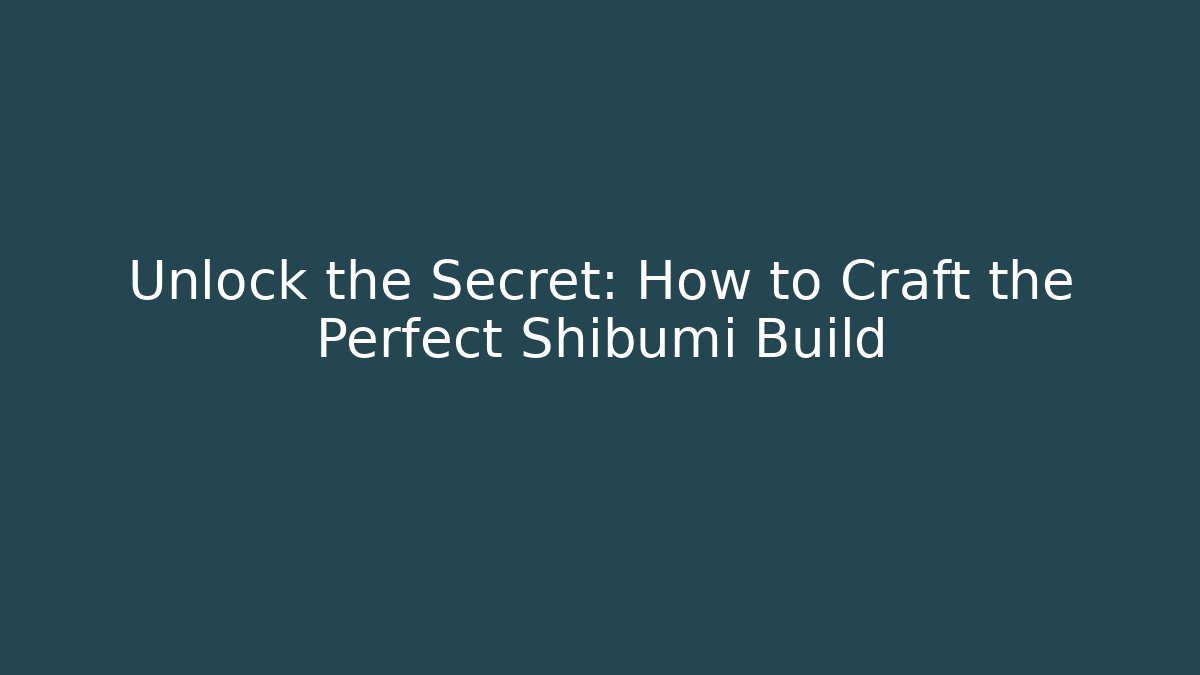 Unlock the Secret: How to Craft the Perfect Shibumi Build