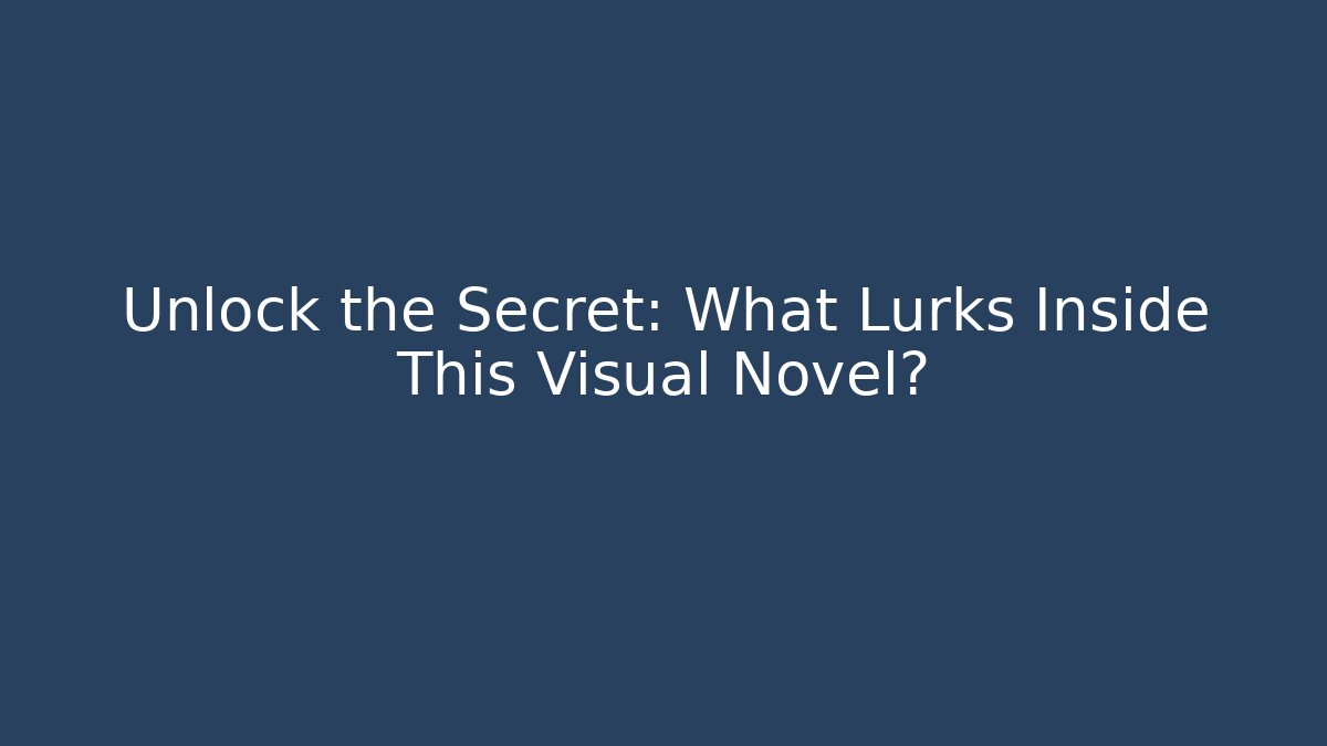 Unlock the Secret: What Lurks Inside This Visual Novel? - Buddy Program