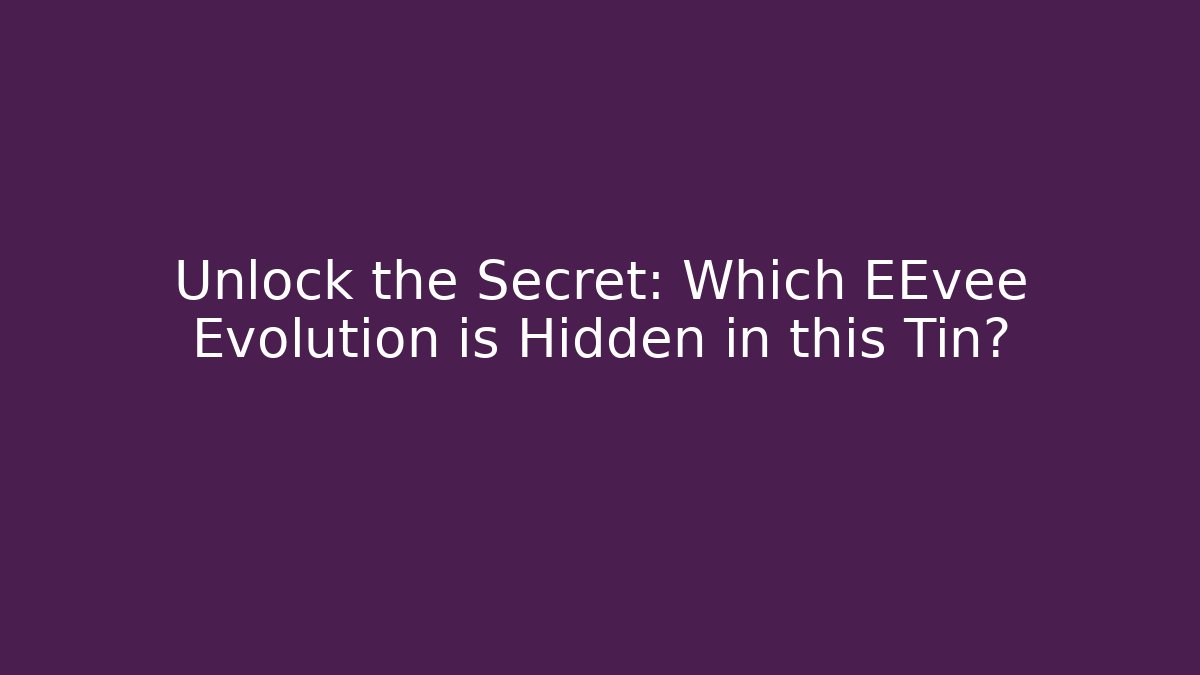 Unlock the Secret: Which EEvee Evolution is Hidden in this Tin? - Buddy Program