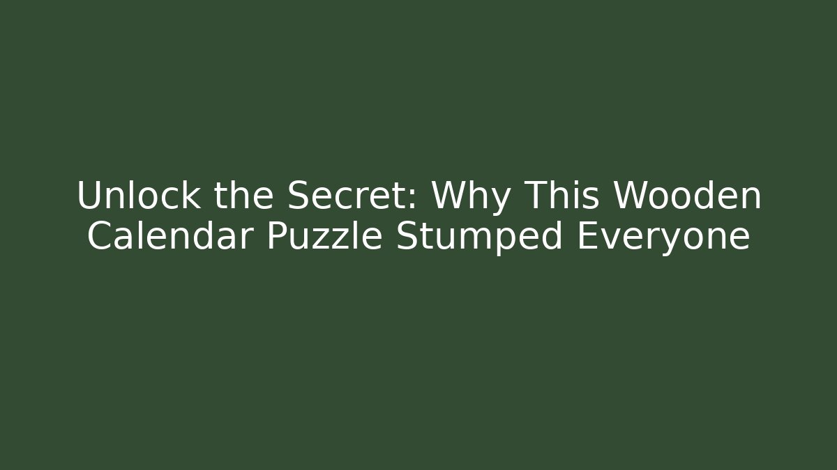 Unlock the Secret: Why This Wooden Calendar Puzzle Stumped Everyone