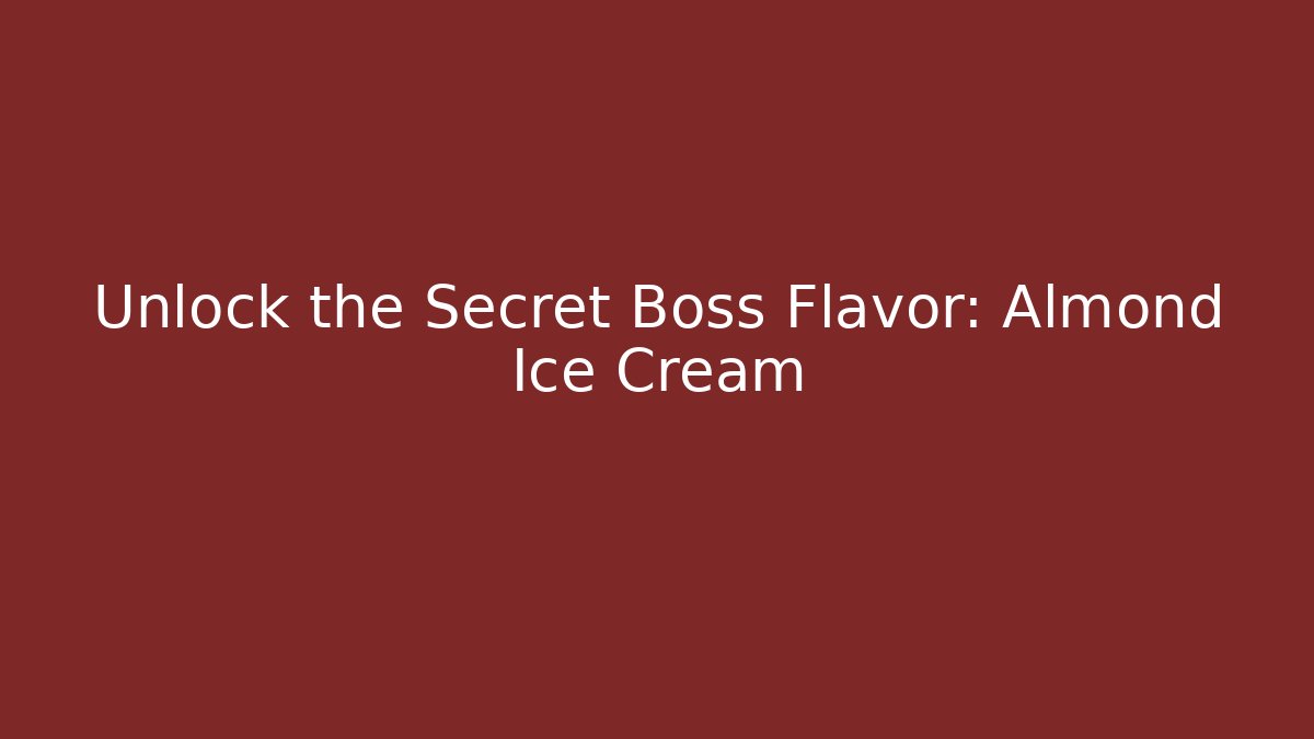 Unlock the Secret Boss Flavor: Almond Ice Cream