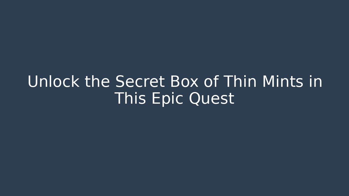 Unlock the Secret Box of Thin Mints in This Epic Quest