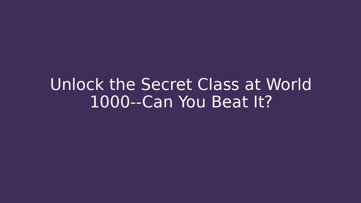 Unlock the Secret Class at World 1000—Can You Beat It? - Buddy Program
