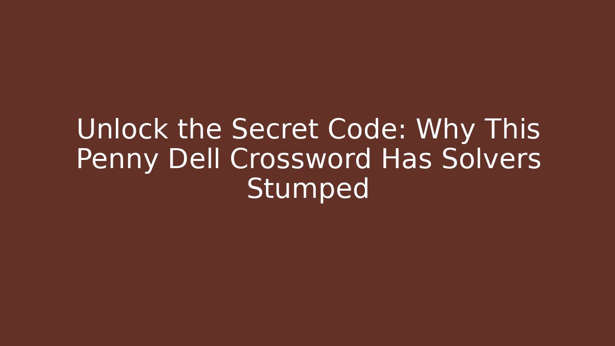 Unlock the Secret Code: Why This Penny Dell Crossword Has Solvers Stumped