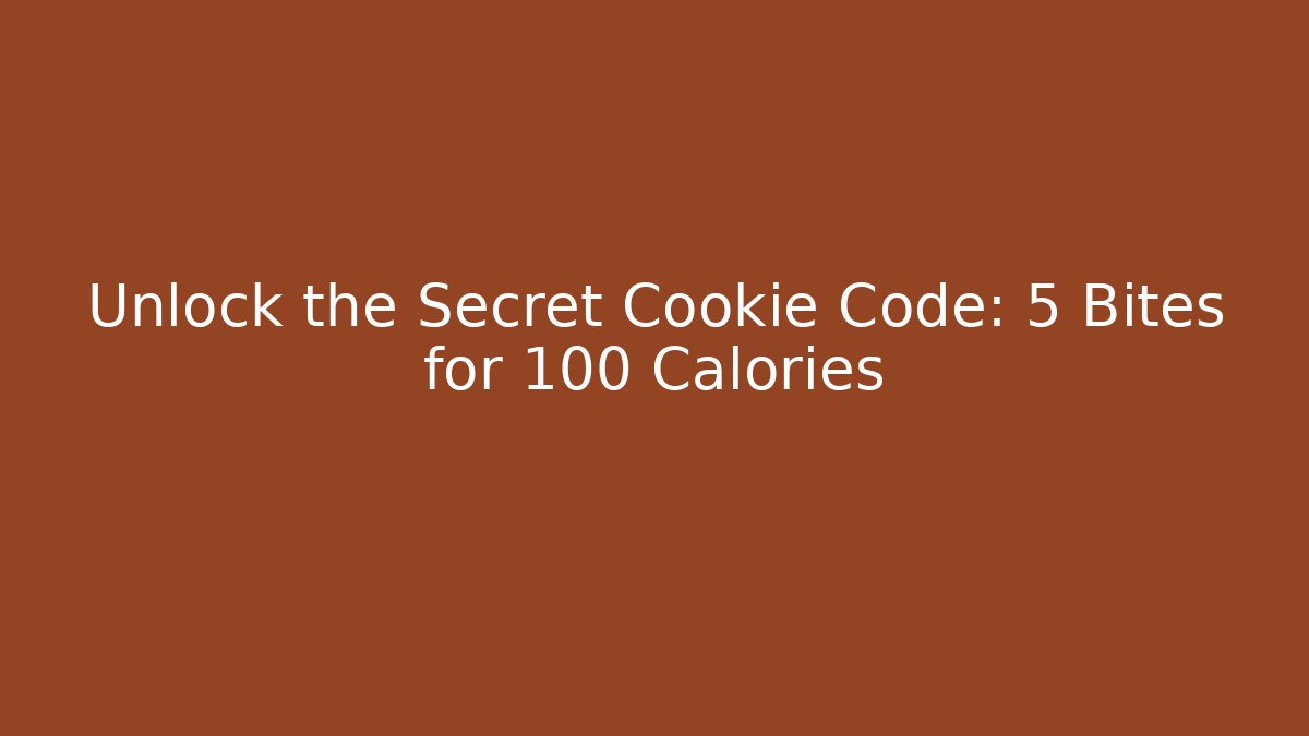 Unlock the Secret Cookie Code: 5 Bites for 100 Calories