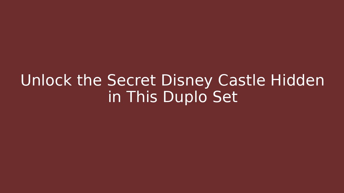 Unlock the Secret Disney Castle Hidden in This Duplo Set