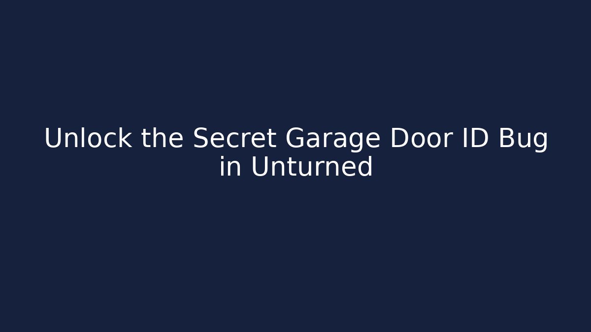 Unlock the Secret Garage Door ID Bug in Unturned